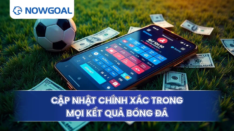 Cập nhật chính xác trong mọi kết quả bóng đá