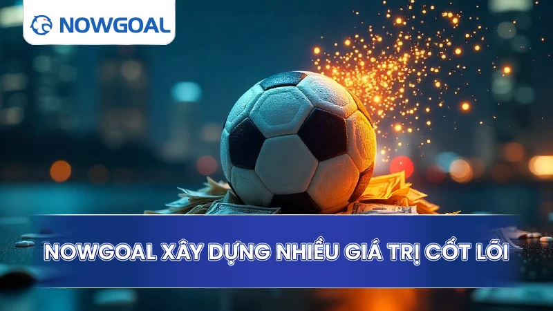 Nowgoal xây dựng nhiều giá trị cốt lõi